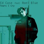 cover: Case, Ed|Roni Blue - Tears I Cry