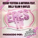 cover: Antorva|Bafles|Dolly Glam|Yestera, Oscar - Eres Tu