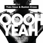 cover: Ruslan Cross|Yves Eaux - Oooh Yeah