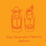 cover: The Oliverwho Factory - Before