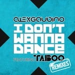 cover: Gaudino, Alex|Taboo - I Don't Wanna Dance remixes