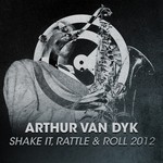 cover: Arthur Van Dyk - Shake It Rattle & Roll 2012