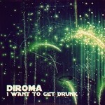 cover: Diroma - I Want To Get Drunk