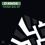 cover: D Knox - Think Big EP