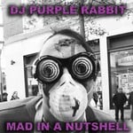 cover: Dj Purple Rabbit - Mad In A Nutshell