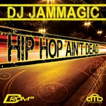 cover: Dj Jammagic|Various - Hip Hop Ain't Dead