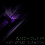 cover: Dot & Dash|Notalez, Andy - Watch Out EP