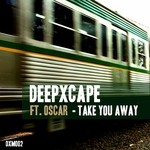 cover: Deep Xcape|Oscar - Take You Away