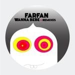 cover: Farfan - Wanna Bebe (remixes)