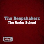 cover: The Deepshakerz - The Under School