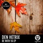 cover: Den Hetrix - Be With Ya EP