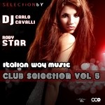 cover: Roby Star|Roberta Bombelli|Dj Carlo Cavalli - Italian Way Music Club Selection Vol 5