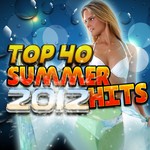 cover: Top 40 Djs - Top 40 Summer Hits 2012