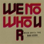 cover: Nick Cave & The Bad Seeds - We No Who U R