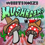 cover: Whitenoize - Mushrooms In Mexico