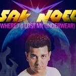 cover: Sak Noel - Where? (I Lost My Underwear)