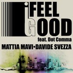 cover: Dot Comma Mavi|Davide Svezza|Mavi, Mattia - I Feel Good