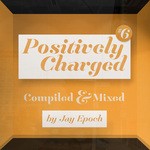 cover: Jay Epoch|Various - Positively Charged 006