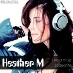 cover: Heather M - Like A Drug