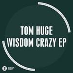 cover: Tom Huge - Wisdom Crazy EP