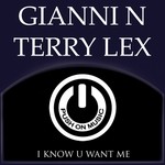 cover: GIANNI N|Terry Lex - I Know U Want Me