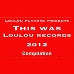 cover: Loulou Players - LouLou Players Presents This Was LouLou Records 2012