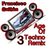 cover: Gaitan, Francisco|Dolly Pop|Michelle Rose|Jungle Bill|Jee Bee - Age Of Techno Remix 3