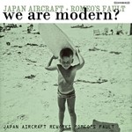 cover: Japan Aircraft|Romeos Fault - We Are Modern?