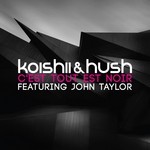 cover: Koishii|Hush|John Taylor - C'est Tout Est Noir