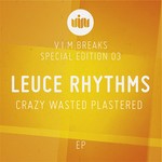 cover: Leuce Rhythms - Crazy Wasted Plastered EP