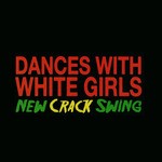 cover: Dances With White Girls - New Crack Swing