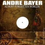 cover: Andre Bayer - Almost Forgotten Worlds