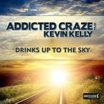 cover: Addicted Craze|Kevin Kelly - Drinks Up To The Sky