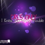 cover: Girls Only - I Knew You Were Trouble