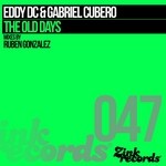 cover: Eddy Dc|Gabriel Cubero - The Old Days (mixes by Ruben Gonzalez)