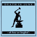 cover: Death In June - Oh How We Laughed