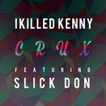 cover: I Killed Kenny|Slick Don - Crux