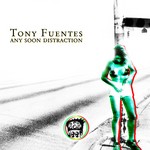 cover: Tony Fuentes - Any Soon Distraction