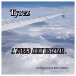 cover: Tyrez - A World Away From Me