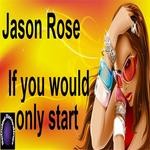 cover: Jason Rose - If You Would Only Start