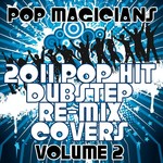 cover: Pop Magicians - 2011 Pop Hit Dubstep Re-Mix Covers Vol 2