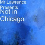 cover: Mr Lawrence - Not In Chicago