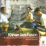 cover: Khmer Jazz Fusion - Recordings Merging Cambodian Musical Instruments & Forms With Western Jazz