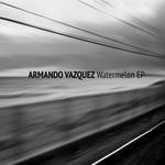 cover: Armando Vazquez - Watermelon EP