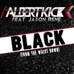 cover: Albert Kick|Jason Rene - Black (From The Waist Down)