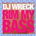 cover: Dj Wreck - Rim My Bass EP