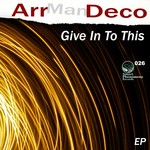 cover: Arr Man Deco - Give In To This