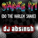 cover: Dj Absinth - Shake It! Do The Harlem Shake