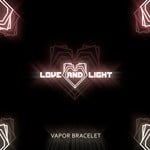 cover: Love And Light - Vapor Bracelet