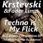 cover: Krstevski|Fader Lima - Techno Is My Flick AFD (Remix Competition EP)